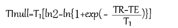 TInull = T1[ln2-ln{1+exp(-(TR-TE)/T1)}]